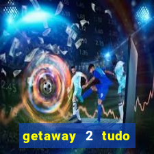 getaway 2 tudo desbloqueado 2.3 9